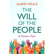 The Will of the People A Modern Myth by Weale, Albert, 9781509533275