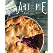 Art of the Pie A Practical Guide to Homemade Crusts, Fillings, and Life by Mcdermott, Kate; Scrivani, Andrew, 9781581573275