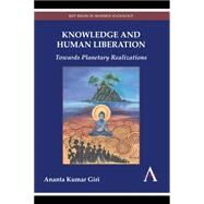 Knowledge and Human Liberation: Towards Planetary Realizations by Giri, Ananta Kumar, 9781783083275