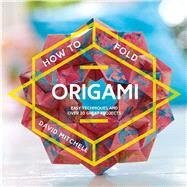How to Fold Origami Easy techniques and over 25 great projects by Mitchell, David, 9781911163275