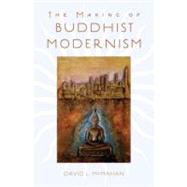 The Making of Buddhist Modernism by McMahan, David L., 9780195183276
