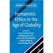 Humanistic Ethics in the Age of Globality by Spitzeck, Heiko; Dierksmeier, Claus; Amann, Wolfgang; Von Kimakowitz, Ernst; Pirson, Michael, 9780230273276