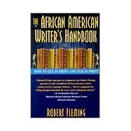 The African American Writer's Handbook How to Get in Print and Stay in Print by FLEMING, ROBERT, 9780345423276