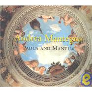 Andrea Mantegna Padua and Mantua by Christiansen, Keith, 9780807613276