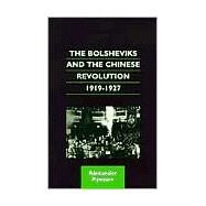 The Bolsheviks and the Chinese Revolution, 1919-1927 by Pantsov, Alexander, 9780824823276
