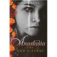 Anastasia and Her Sisters by Meyer, Carolyn, 9781481403276