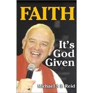 Faith : It's God Given by Reid, Michael S. B., 9781591603276