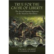 True for the Cause of Liberty by Gilbert, Oscar E.; Gilbert, Catherine R., 9781612003276