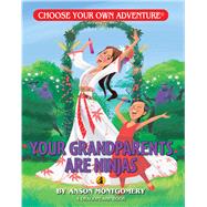 Your Grandparents Are Ninjas by Montgomery, Anson, 9781937133276
