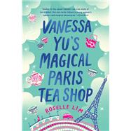 Vanessa Yu's Magical Paris Tea Shop by Lim, Roselle, 9781984803276