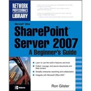 Microsoft Office SharePoint Server 2007: A Beginner's Guide by Gilster, Ron, 9780071493277