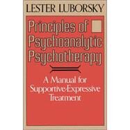 Principles Of Psychoanalytic Psychotherapy A Manual For Supportive-expressive Treatment by Luborsky, Lester, 9780465063277