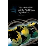 Cultural Products and the World Trade Organization by Tania Voon, 9780521873277