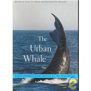 The Urban Whale: North Atlantic Right Whales at the Crossroads by Kraus, Scott D., 9780674023277