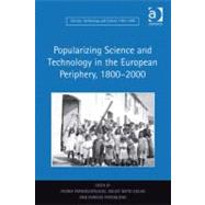 Popularizing Science and Technology in the European Periphery 1800-2000 (Ebk) by Papanelopoulou, Faidra; Nieto-Galan, Agusti; Perdiguero, Enrique, 9780754693277