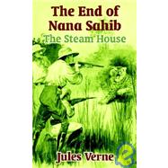 The End of Nana Sahib: The Steam House by Verne, Jules, 9781410103277