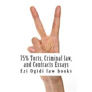 75% Torts, Criminal Law, and Contracts Essays by Ezi Ogidi Law Books, 9781502893277