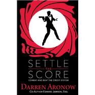 Settle the Score Combat and Beat the Credit System by Aronow, Darren; Jamison, Edward, 9781543933277