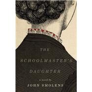 The Schoolmaster's Daughter by Smolens, John, 9781611863277