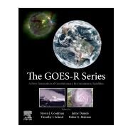 The Goes-r Series by Goodman, Steven J.; Schmit, Timothy J.; Daniels, Jaime; Redmon, Robert J., 9780128143278