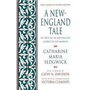 A New-England Tale; Or, Sketches of New-England Character and Manners by Sedgwick, Catharine Maria; Clements, Victoria; Davidson, Cathy N., 9780195093278