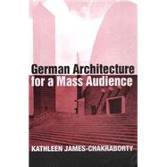 German Architecture for a Mass Audience by James-Chakraborty,Kathleen, 9780415173278