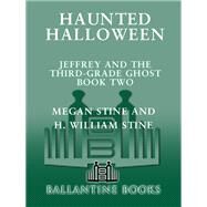 Jeffrey and the Third-Grade Ghost: Haunted Halloween Volume 2 by Stine, Megan; Stine, H. William, 9780449903278