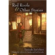 Red Roofs & Other Stories by Jun'ichiro, Tanizaki; Chambers, Anthony H.; McCarthy, Paul, 9780472053278