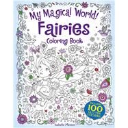 My Magical World! Fairies Coloring Book by Metzen, Isabelle, 9780486843278