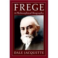 Frege: A Philosophical Biography by Dale Jacquette, 9780521863278
