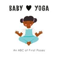 Baby Loves Yoga An ABC of First Poses by Serna, Isabel; Eckford, Jennifer, 9780711253278