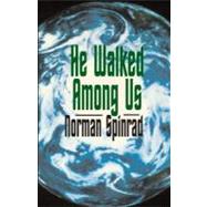 He Walked Among Us by Spinrad, Norman, 9780759253278