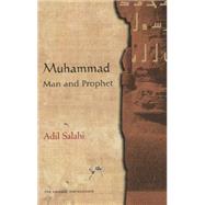 Muhammad: Man and Prophet: A Complete Study of the Life of the Prophet of Islam by Salahi, Adil, 9780860373278