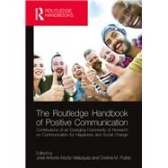 The Routledge Handbook of Positive Communication by Muiz Velzquez; JosT Antonio, 9781138633278