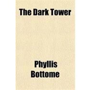 The Dark Tower by Bottome, Phyllis, 9781153793278