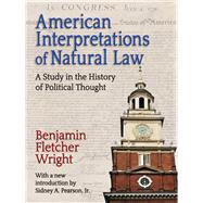American Interpretations of Natural Law: A Study in the History of Political Thought by Wright,Benjamin Fletcher, 9781412863278