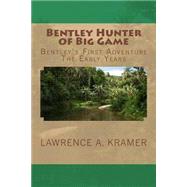 Bentley Hunter of Big Game by Kramer, Lawrence A.; Turner, Deborah M., 9781492203278