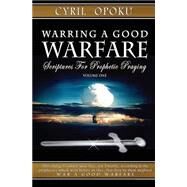 Warring a Good Warfare: Scriptures for Prophetic Praying by Opoku, Cyril, 9781502953278