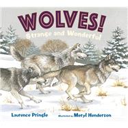 Wolves! Strange and Wonderful by Pringle, Laurence; Henderson, Meryl Learnihan, 9781635923278
