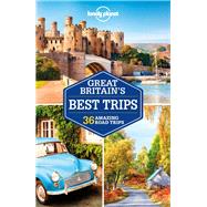 Lonely Planet Great Britain's Best Trips 1 by Dixon, Belinda; Berry, Oliver; Di Duca, Marc; Dragicevich, Peter; Le Nevez, Catherine; McNaughtan, Hugh; Noble, Isabella; Symington, Andy; Wilson, Neil, 9781786573278