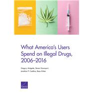 What America's Users Spend on Illegal Drugs 2006-2016 by Midgette, Gregory; Davenport, Steven; Caulkins, Jonathan P.; Kilmer, Beau, 9781977403278