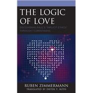 The Logic of Love Discovering Pauls Implicit Ethics through 1 Corinthians by Zimmermann, Ruben; Roth, Dieter T., 9781978703278