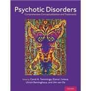 Psychotic Disorders Comprehensive Conceptualization and Treatments by Tamminga, Carol A.; van Os, Jim; Reininghaus, Ulrich; Ivleva, Elena, 9780190653279