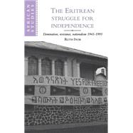 The Eritrean Struggle for Independence: Domination, Resistance, Nationalism, 1941–1993 by Ruth Iyob, 9780521473279