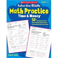 Solve-the-Riddle Math Practice: Time & Money 50+ Reproducible Activity Sheets That Help Students Master Time and Money Skills and Concepts by Onish, Liane, 9780545163279