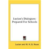 Lucian's Dialogues : Prepared for Schools by Lucian, of Samosata; Rouse, W. H. D., 9780548133279