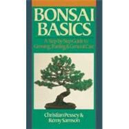 Bonsai Basics A Step-by-Step Guide to Growing, Training & General Care by Pessey, Christian; Samson, Remy, 9780806903279