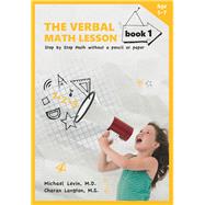 The Verbal Math Lesson: Step by Step Math Without Pencil or Paper by Levin, Michael, M.D.; Langton, Charan, 9780913063279