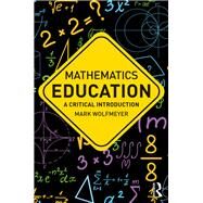 Mathematics Education: A Critical Introduction by Wolfmeyer; Mark, 9781138243279