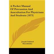 A Pocket Manual of Percussion and Auscultation for Physicians and Students by Hirschfelder, Joseph Oakland, 9781437463279